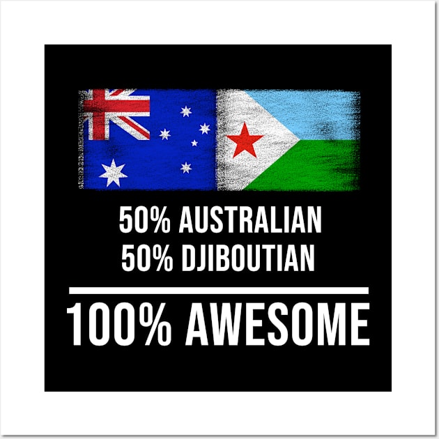 50% Australian 50% Djiboutian 100% Awesome - Gift for Djiboutian Heritage From Djibouti Wall Art by Country Flags